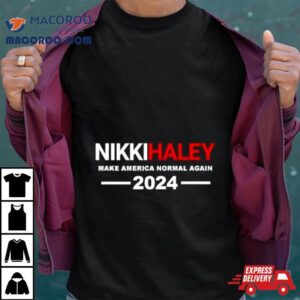 Nikki Haley Make America Normal Again Tshirt