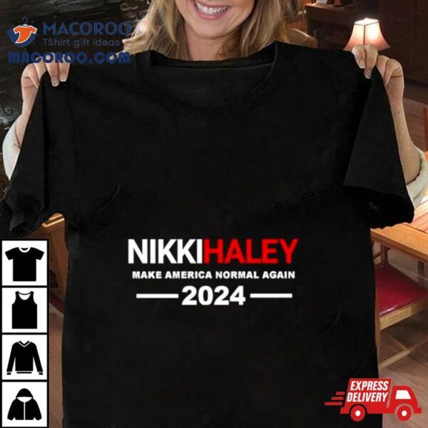 Nikki Haley Make America Normal Again 2024 Shirt