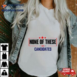 None Of These Candidates Election Tshirt