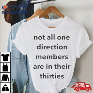 Not All One Direction Members Are In There Thirties T Shirts