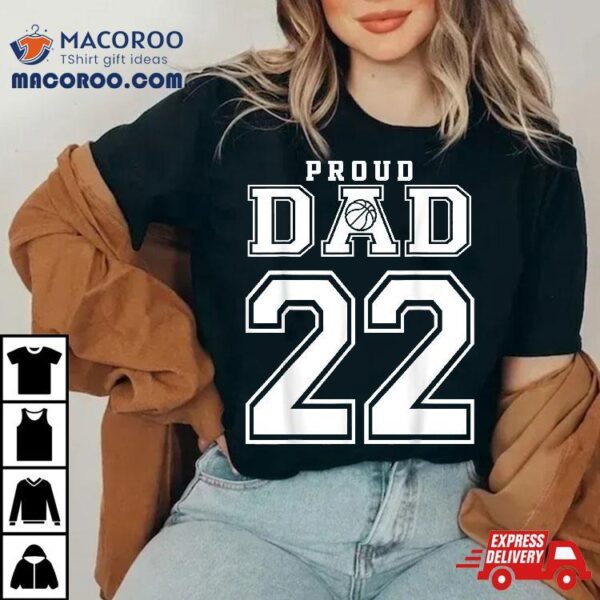 Number 22 Custom Proud Basketball Dad Personalized For Shirt