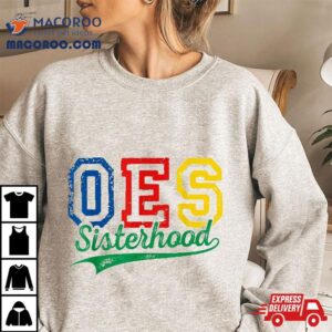Oes Sisterhood Order Of The Eastern Star Funny Mother S Day Tshirt