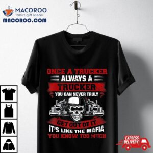 Once A Trucker Always Trucker Funny Truck Driver Tshirt