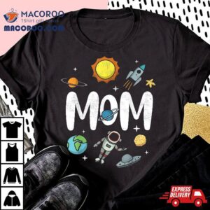 Outer This World Space Mom Mother S Day Party Design Tshirt