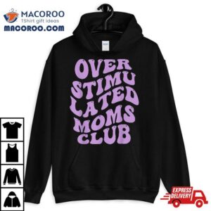 Over Stimulated Moms Club Groovy For Mother S Day Retro Tshirt