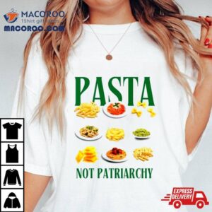 Pasta Not Patriarchy Shirt
