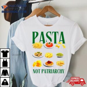 Pasta Not Patriarchy Tshirt