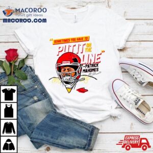 Patrick Mahomes Sometimes You Have To Put It On The Line Tshirt