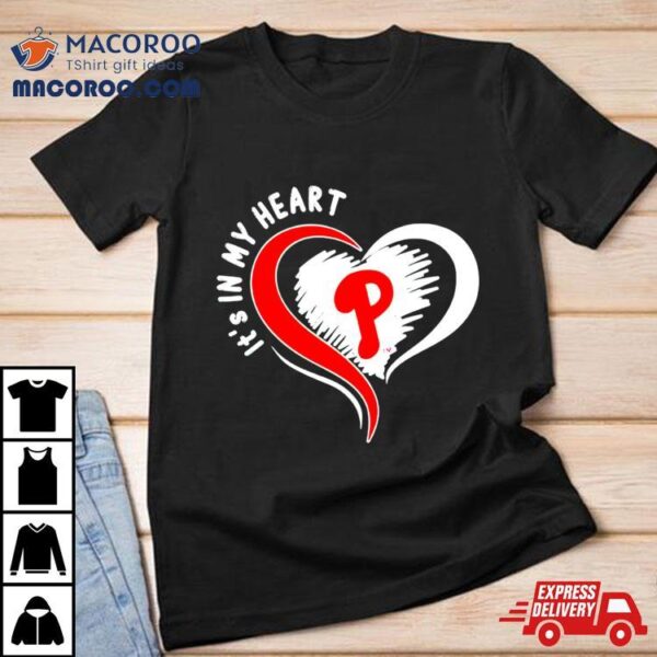 Philadelphia Phillies It’s In My Heart Shirt