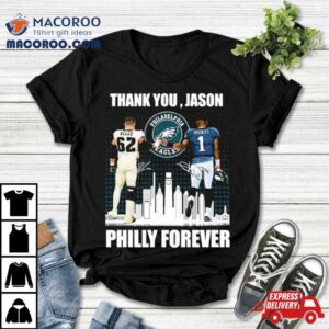 Philadelphia Philly Forever Jason Kelce And Jalen Hurts Thank You Jason Signatures T Shirt