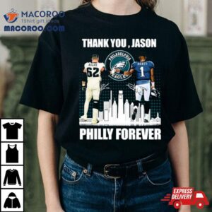 Philadelphia Philly Forever Jason Kelce And Jalen Hurts Thank You Jason Signatures T Shirt