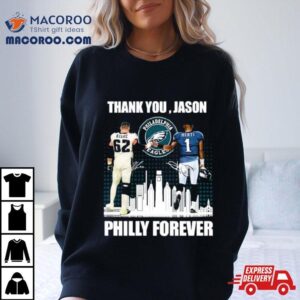 Philadelphia Philly Forever Jason Kelce And Jalen Hurts Thank You Jason Signatures Tshirt