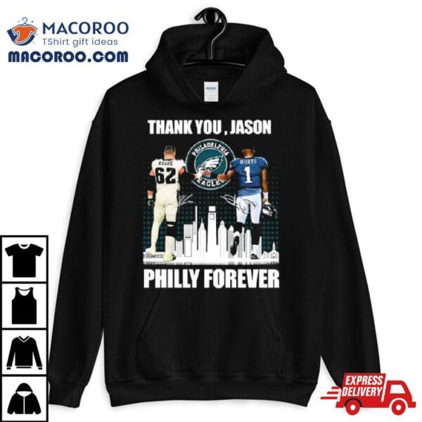 Philadelphia Philly Forever Jason Kelce And Jalen Hurts Thank You Jason Signatures T Shirt