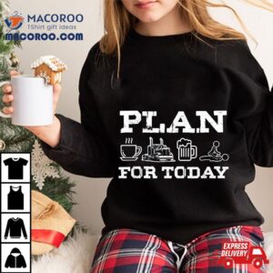 Plan For Today Coffee Truck Beer Trucker Road Highway Gift Shirt