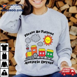 Please Be Patient Autistic Driver Tshirt