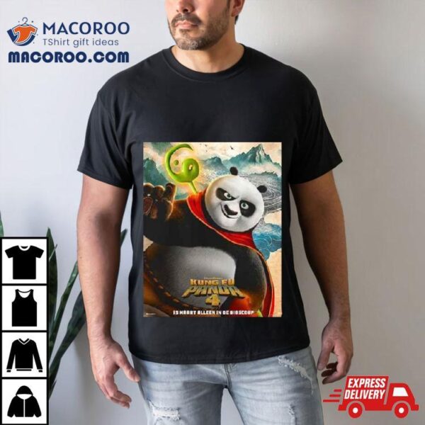 Po For Kung Fu Panda 4 Is Maart Alleen In De Bioscoop T Shirt