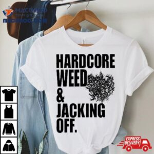 Primitive Rage Hardcore Weed And Jacking Off Tshirt