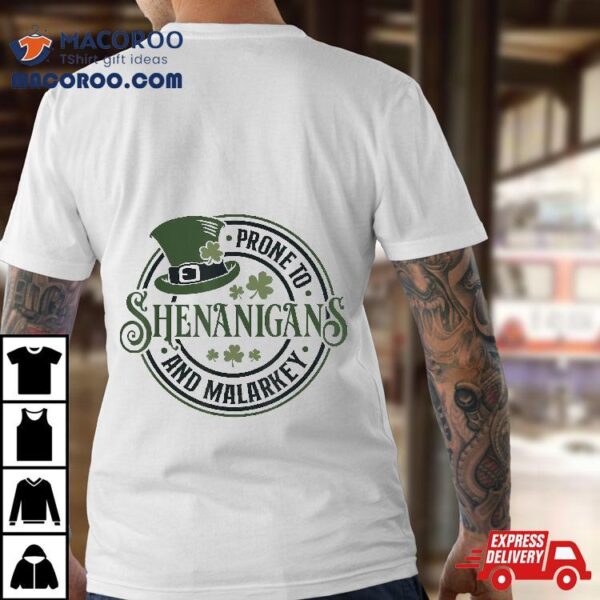 Prone To Shenanigans And Malarkey – Funny St Patrick’s Day Shirt