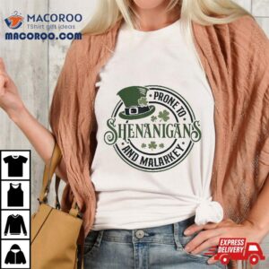 Prone To Shenanigans And Malarkey Funny St Patrick S Day Tshirt