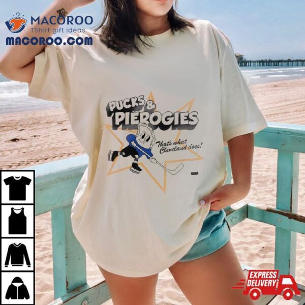 Pucks And Pierogies That’s What Cleveland Does Shirt