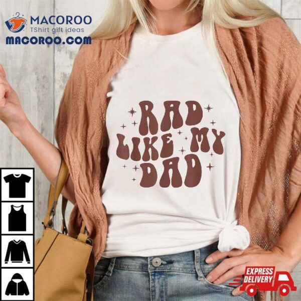 Rad Like My Dad I Love Funny Retro Toddler Kids Shirt