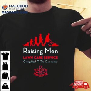 Raising Men Lawn Care Service Giving Back To The Community I Rsquo D Rather Be Reading Tshirt