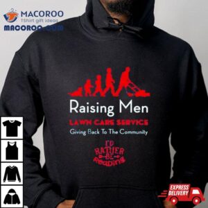Raising Men Lawn Care Service Giving Back To The Community I Rsquo D Rather Be Reading Tshirt