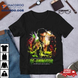 Re Animator Scare You To Pieces Tshirt