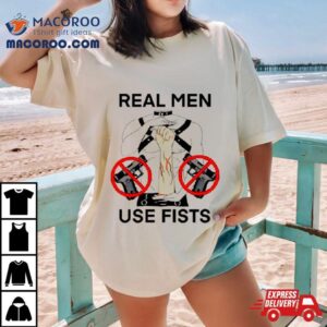 Real Man Use Fists Shirt