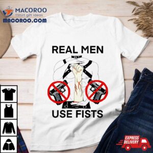 Real Man Use Fists Shirt