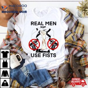 Real Man Use Fists Tshirt