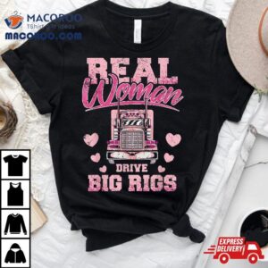 Real Woman Drive Big Rigs Trucker Girl Tshirt