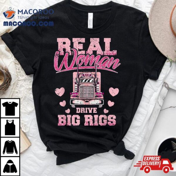 Real Woman Drive Big Rigs Trucker Girl Shirt