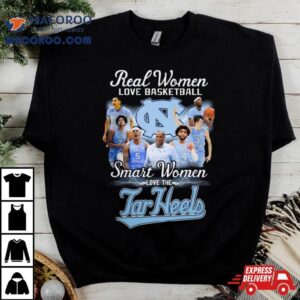 Real Women Love Basketball Smart Women Love The Tar Heels S Tshirt