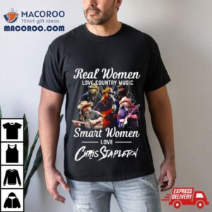 Real Women Love Country Music Smart Women Love Chris Stapleton Shirt