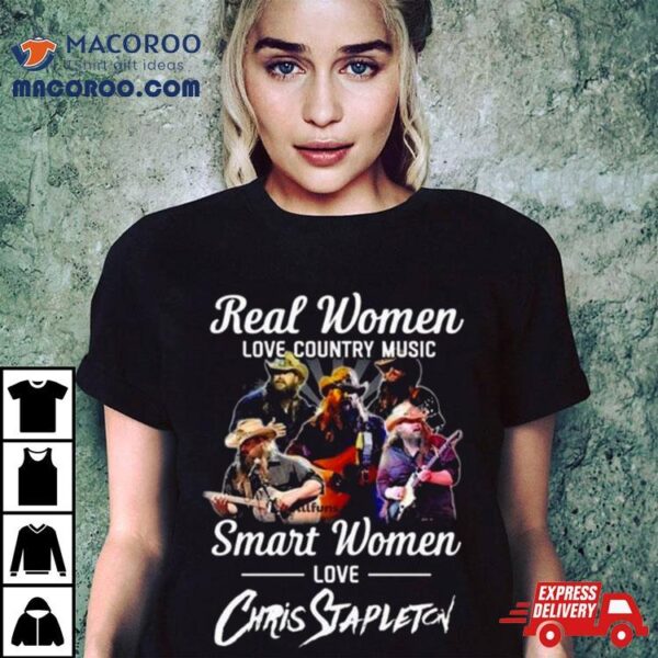 Real Women Love Country Music Smart Women Love Chris Stapleton Shirt