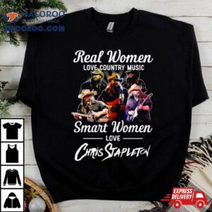 Real Women Love Country Music Smart Women Love Chris Stapleton Tshirt