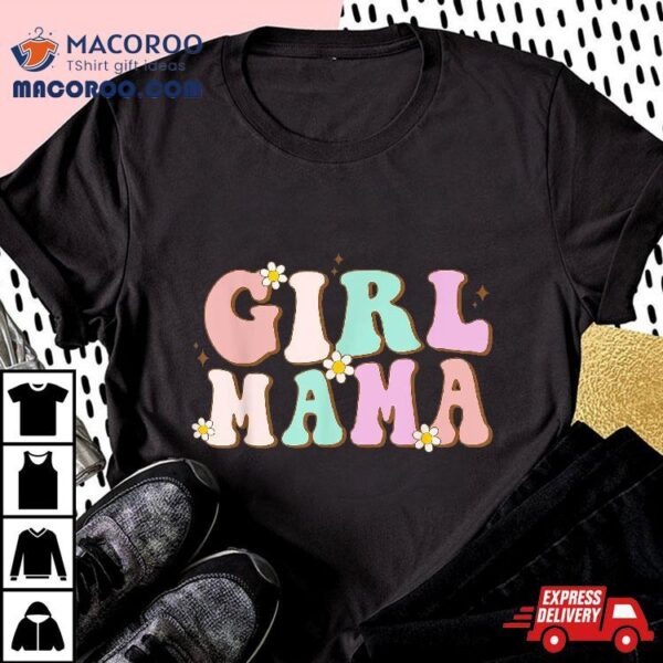 Retro Groovy Girl Mama Funny Mother’s Day For Mom Of Shirt