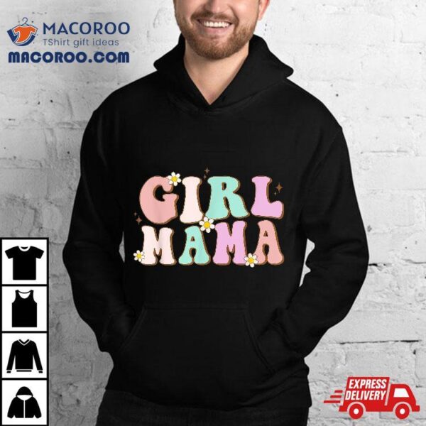 Retro Groovy Girl Mama Funny Mother’s Day For Mom Of Shirt