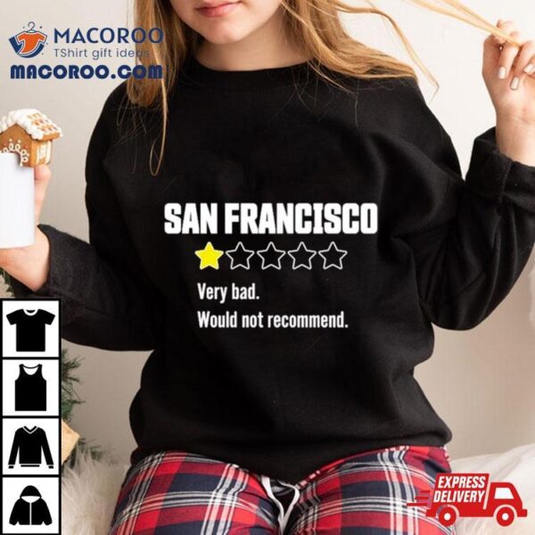 Review Of San Francisco Very Bad Would Not Recommend Shirt