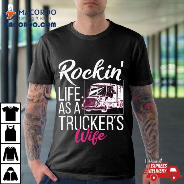 Rockin Life As A Truckers Wife Shirt