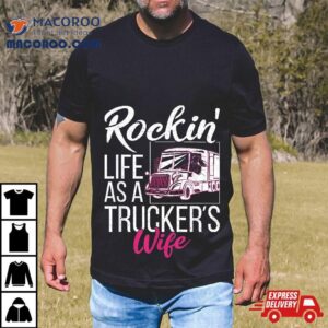 Rockin Life As A Truckers Wife Tshirt