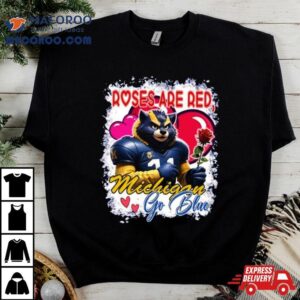 Roses Are Red Michigan Wolverines Go Blue Valentine Tshirt