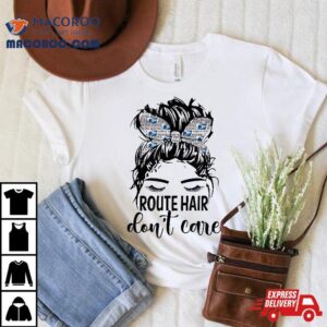 Route Hair Don T Care Mothers Day Mail Carrier Postal Worker Tshirt