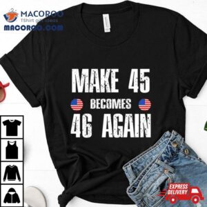 Ryan Shead Make 45 Becomes 46 Again 2024 T Shirt