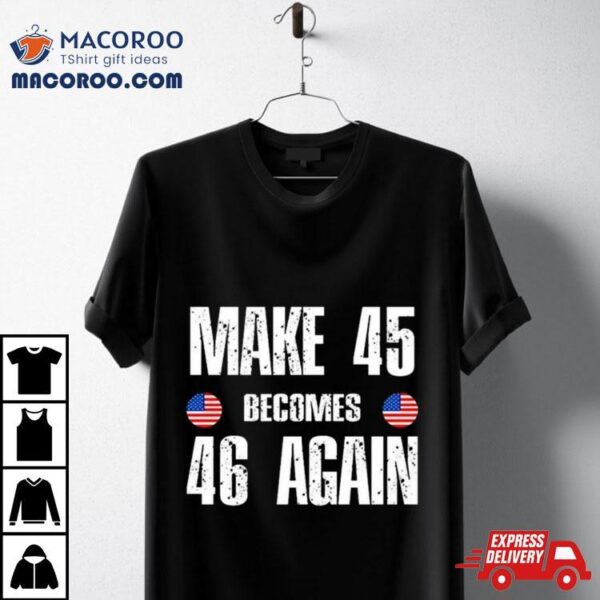 Ryan Shead Make 45 Becomes 46 Again 2024 T Shirt