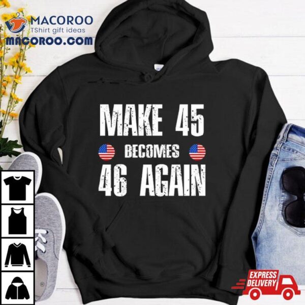 Ryan Shead Make 45 Becomes 46 Again 2024 T Shirt