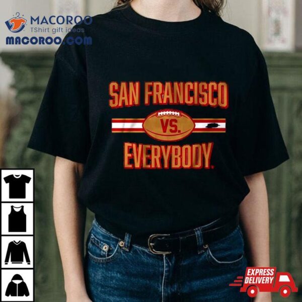 San Francisco 49ers Football Vs Everybody 2024 T Shirt