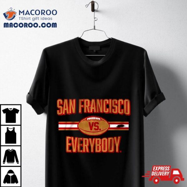 San Francisco 49ers Football Vs Everybody 2024 T Shirt