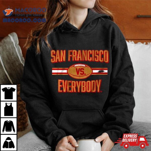 San Francisco 49ers Football Vs Everybody 2024 T Shirt